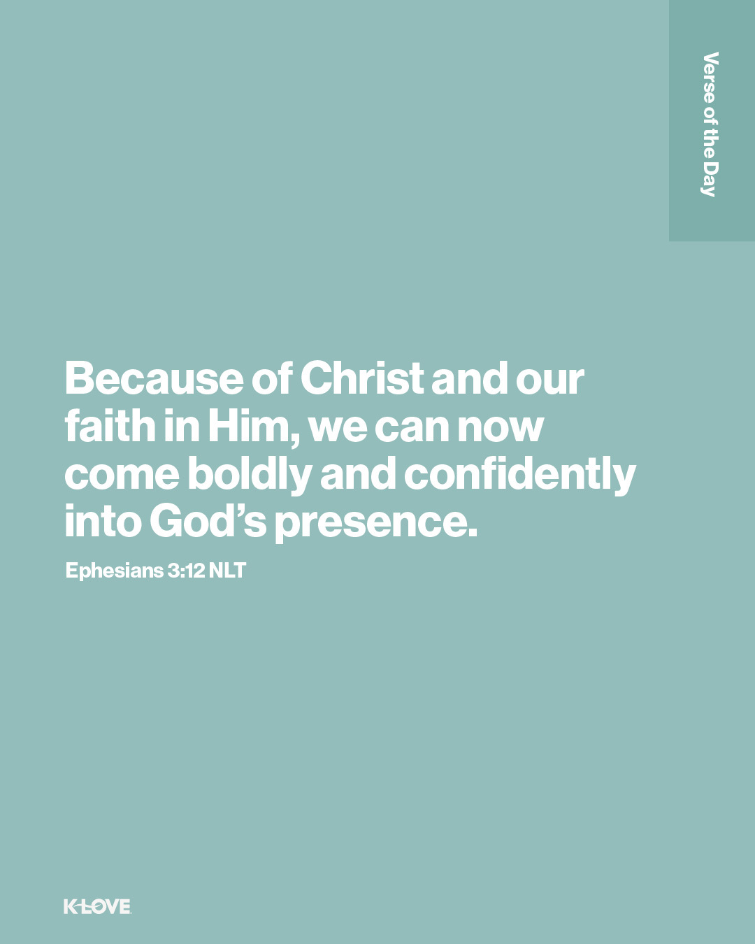 Because of Christ and our faith in Him, we can now come boldly and confidently into God’s presence.