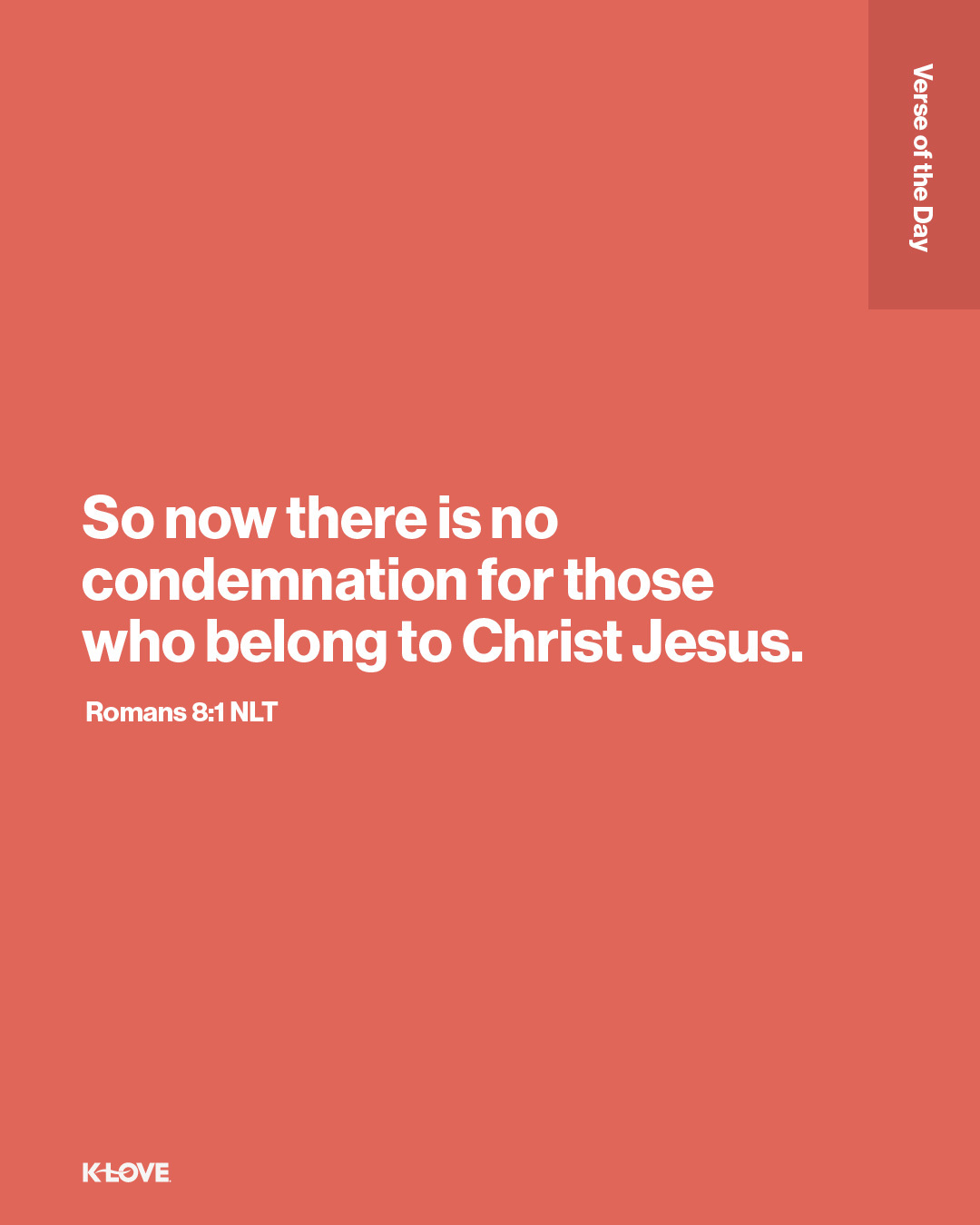 So now there is no condemnation for those who belong to Christ Jesus.