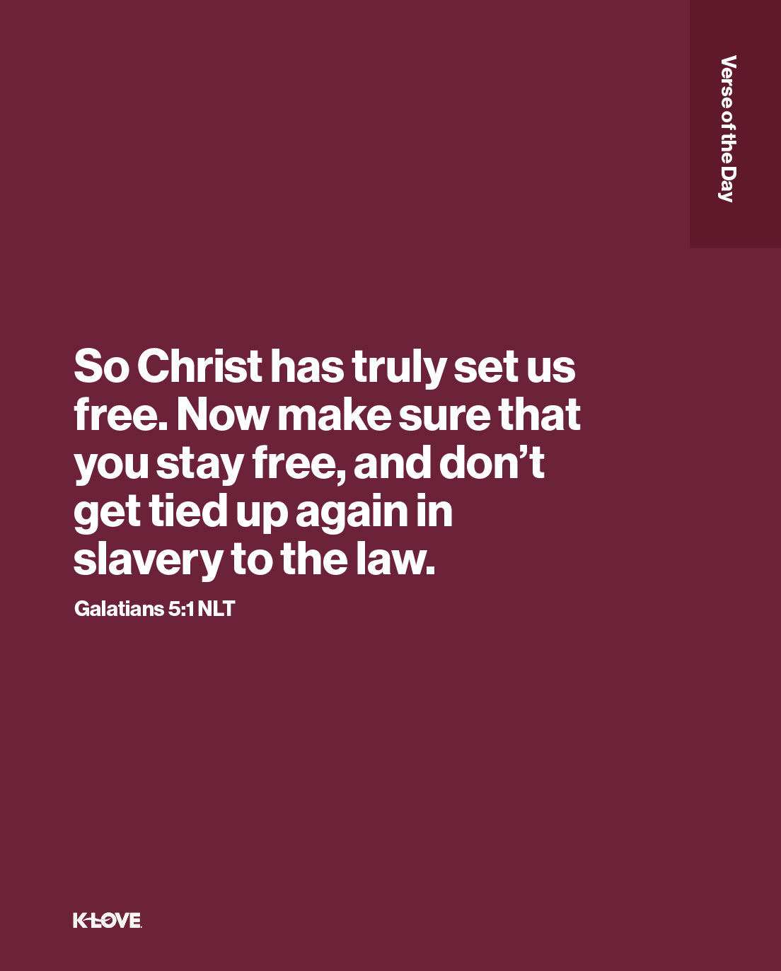 So Christ has truly set us free. Now make sure that you stay free, and don’t get tied up again in slavery to the law.