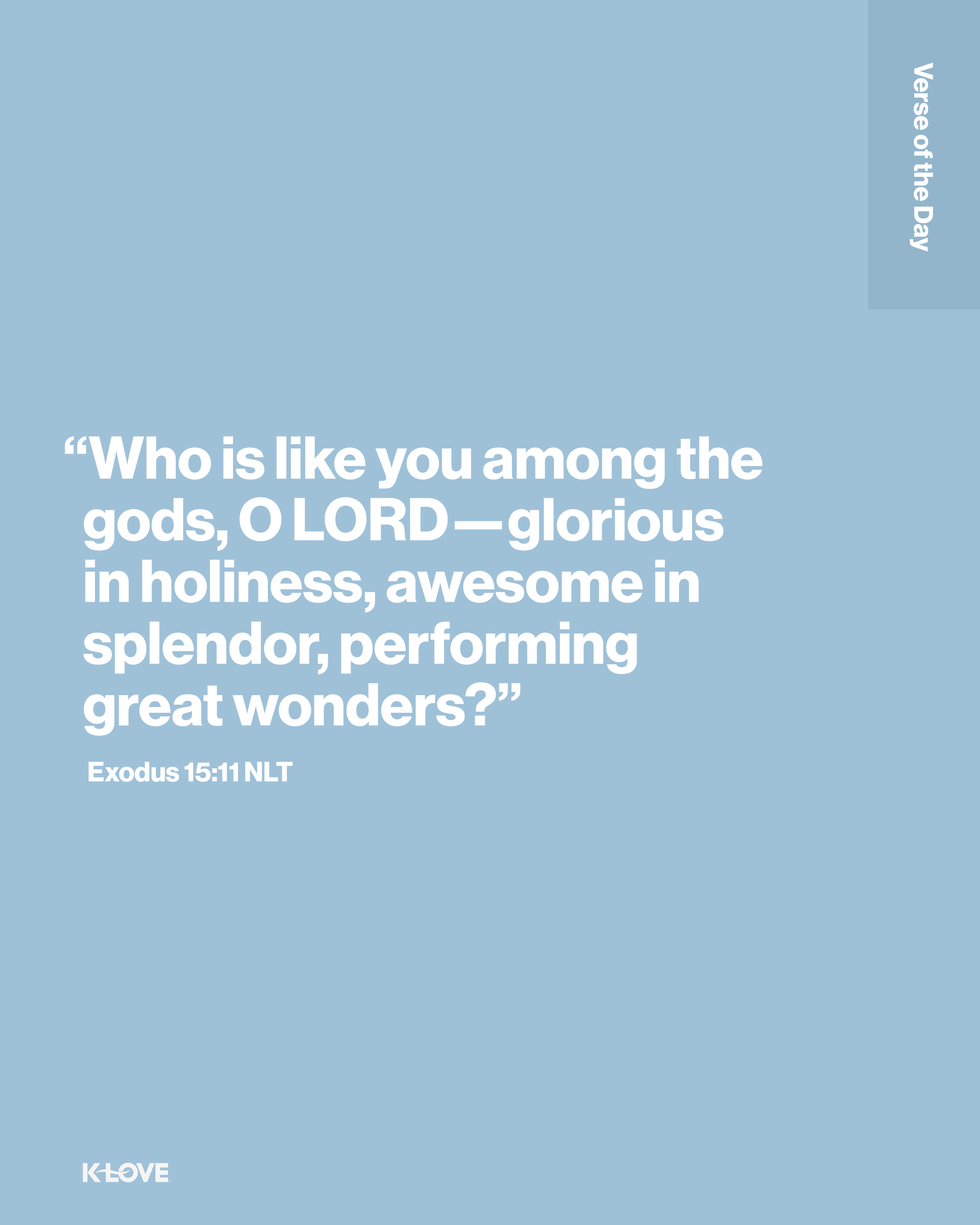 “Who is like you among the gods, O LORD—glorious in holiness, awesome in splendor, performing great wonders?