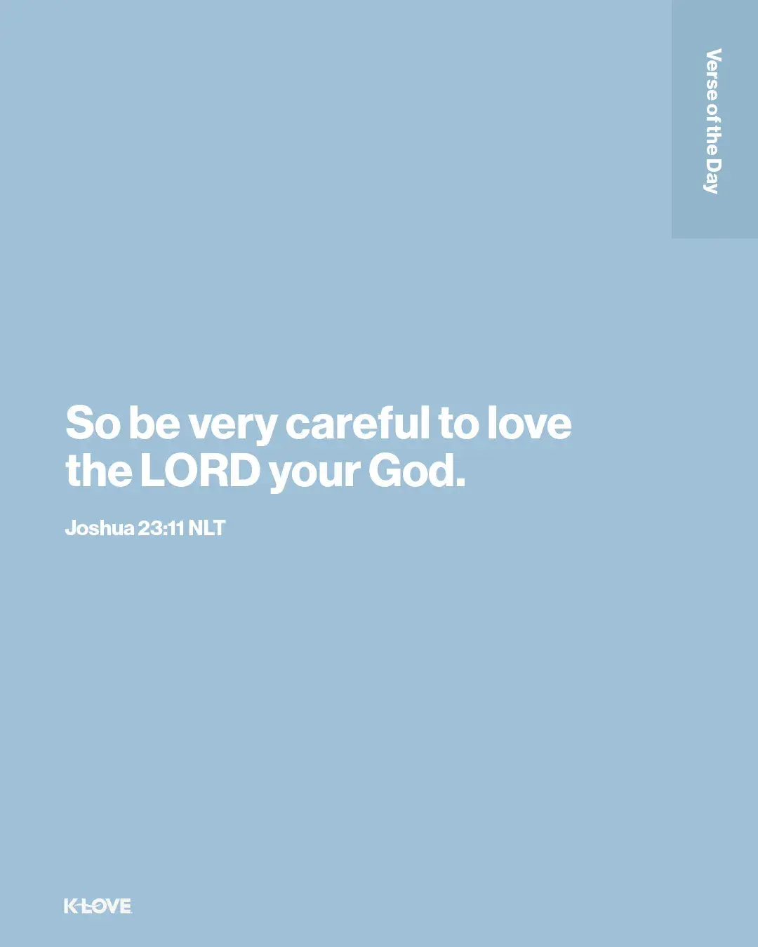 So be very careful to love the LORD your God.