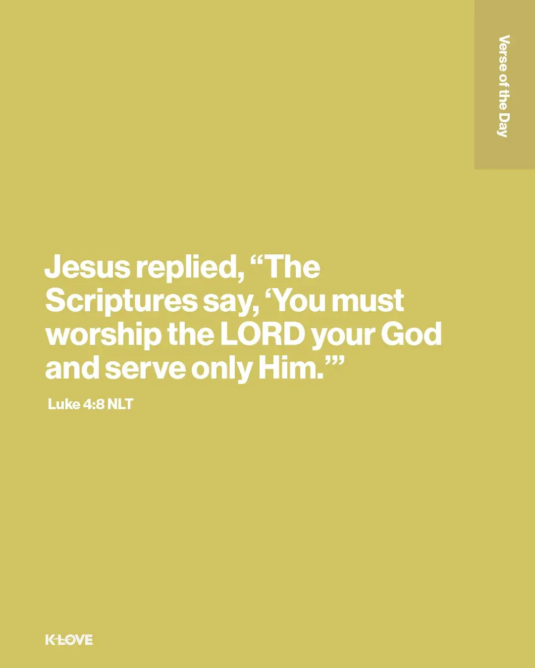 Jesus replied, “The Scriptures say, ‘You must worship the LORD your God and serve only Him.’”