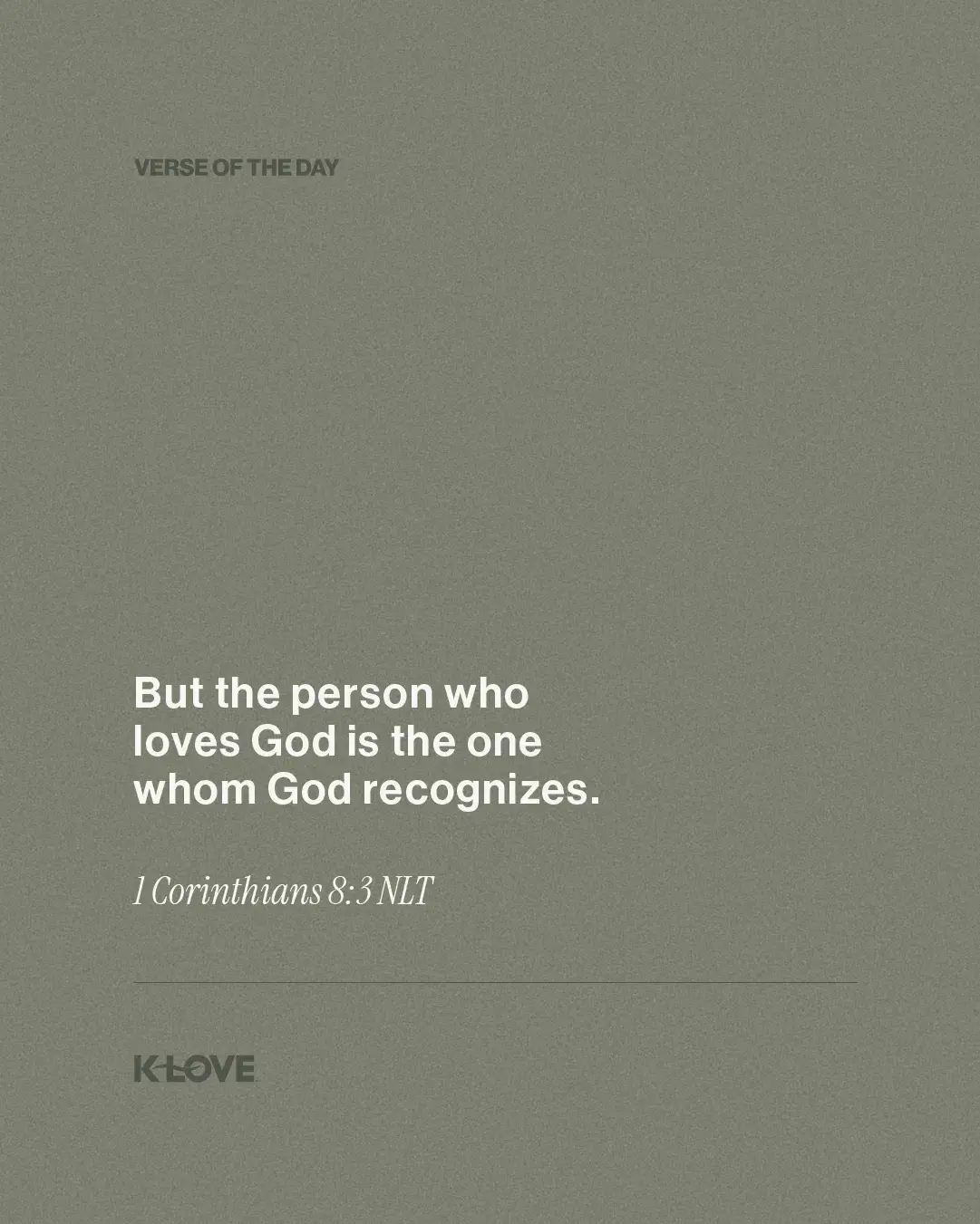 But the person who loves God is the one whom God recognizes.