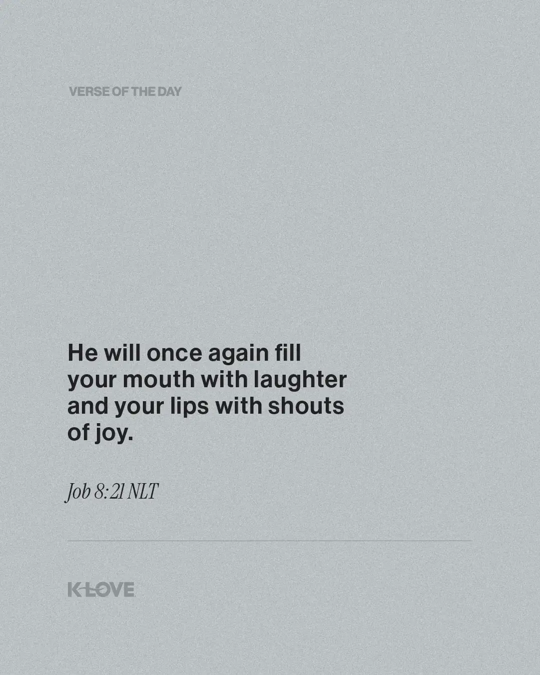 He will once again fill your mouth with laughter and your lips with shouts of joy.