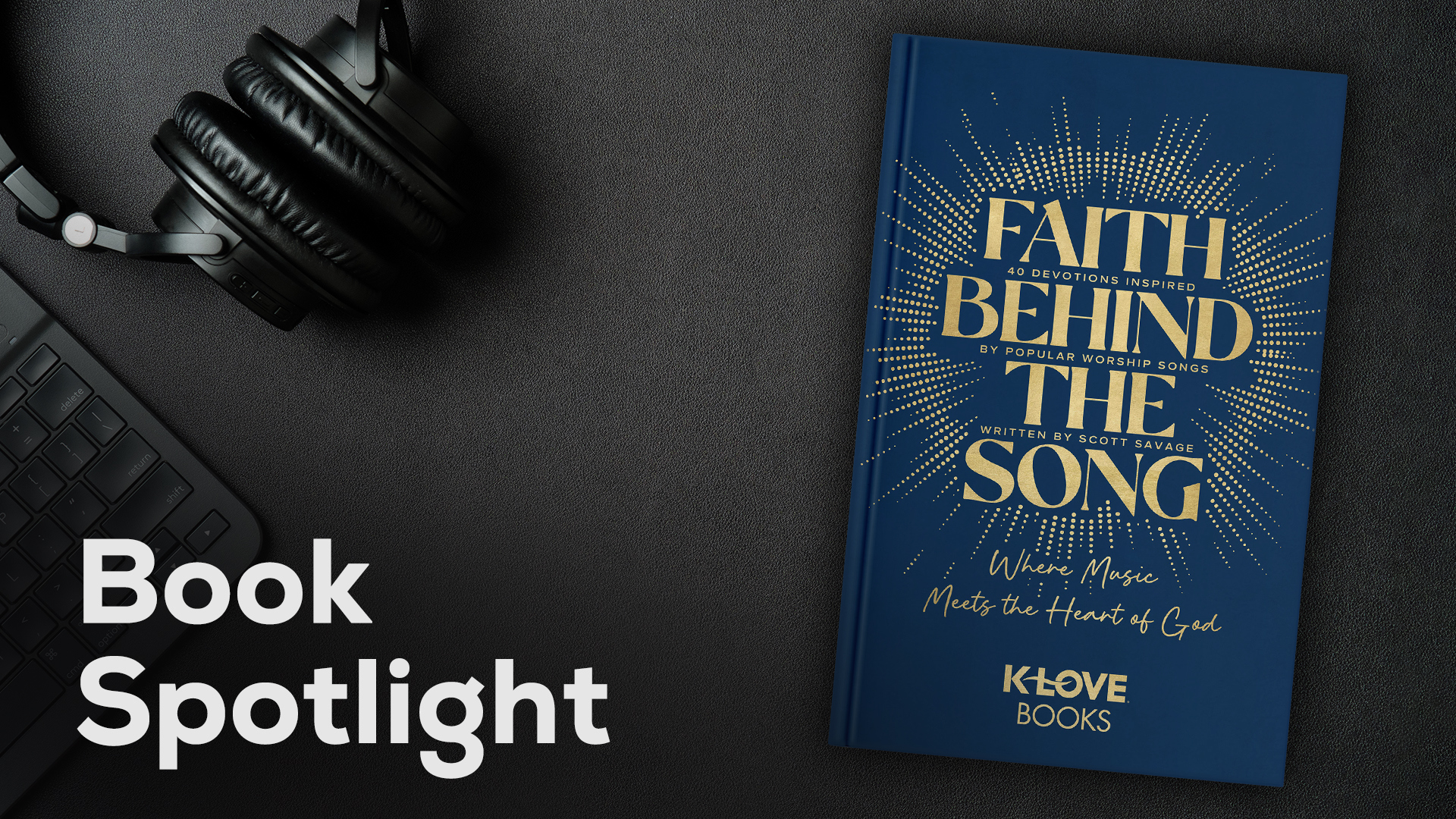 Book Spotlight: 'Faith Behind The Song: 40 Devotions Inspired by Popular Worship Songs'