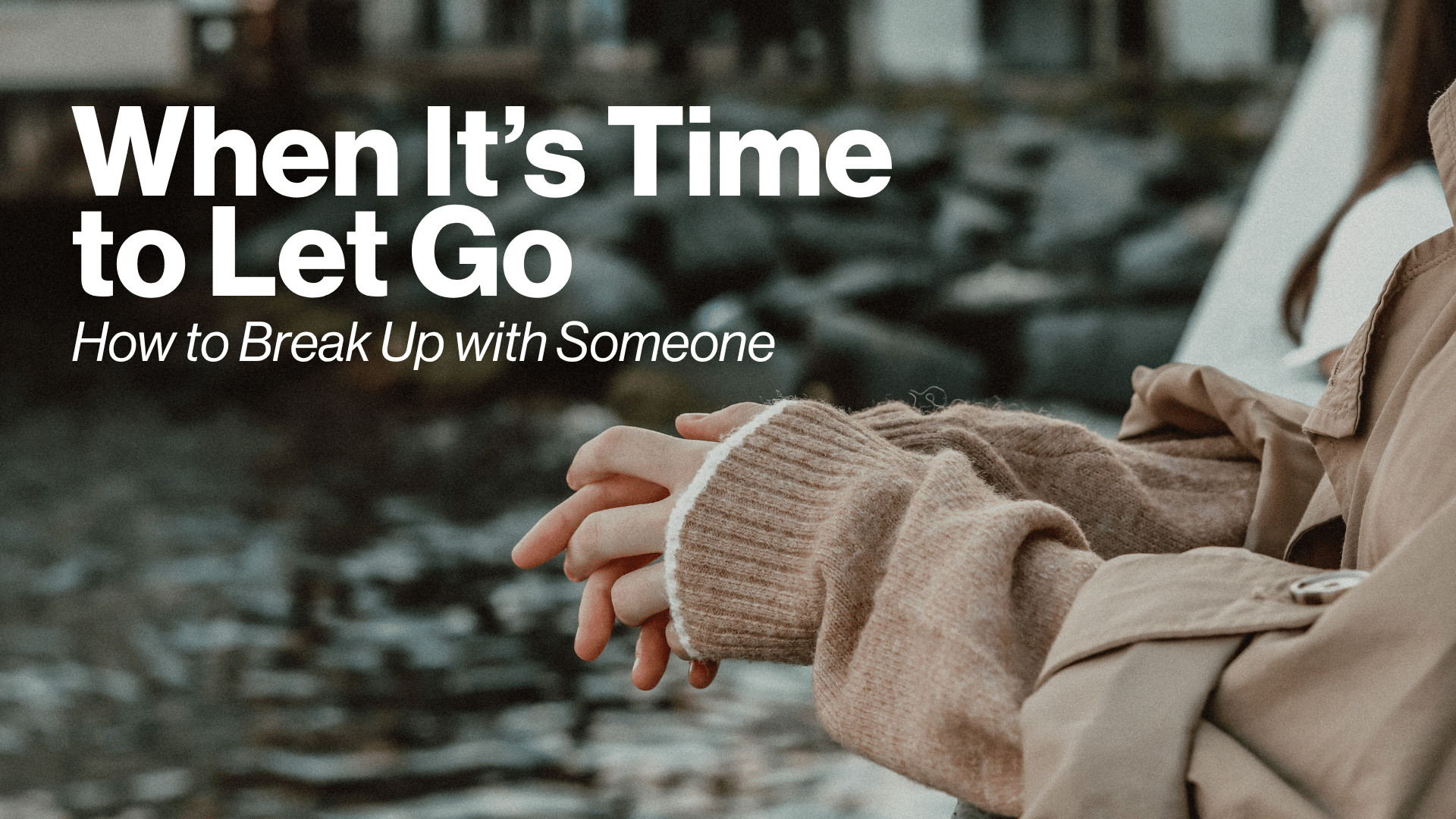 When It’s Time to Let Go: How to Break Up with Someone Image