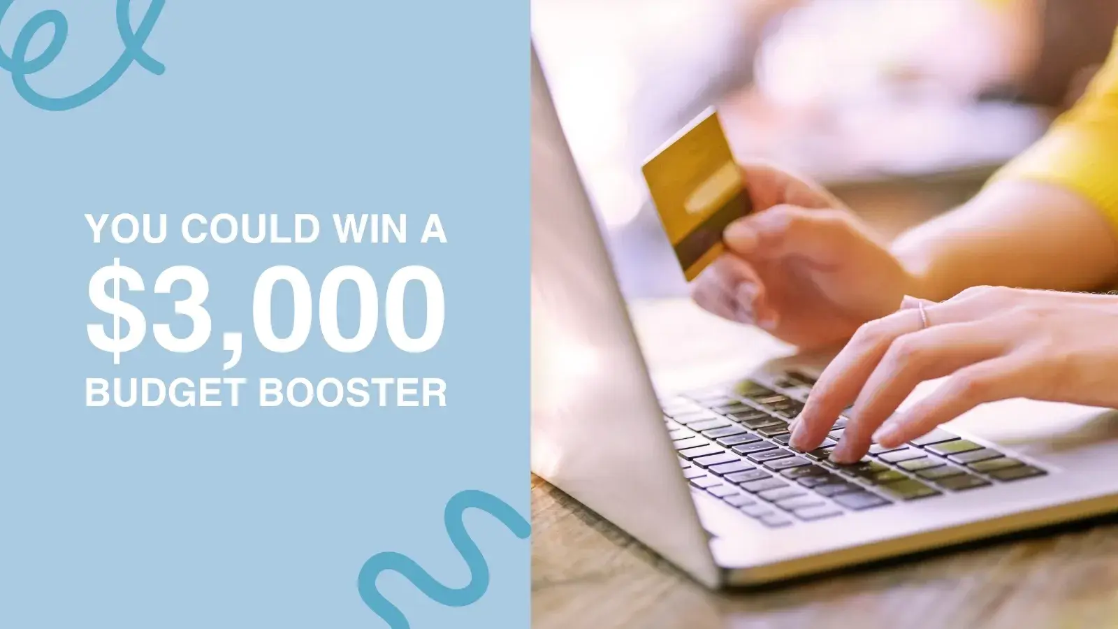 You could win a 3000 dollar Budget Booster