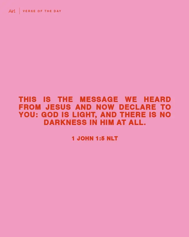 This is the message we heard from Jesus and now declare to you: God is light, and there is no darkness in Him at all.