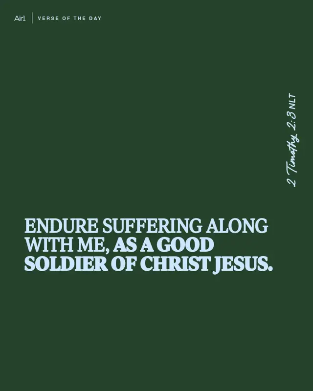Endure suffering along with me, as a good soldier of Christ Jesus.