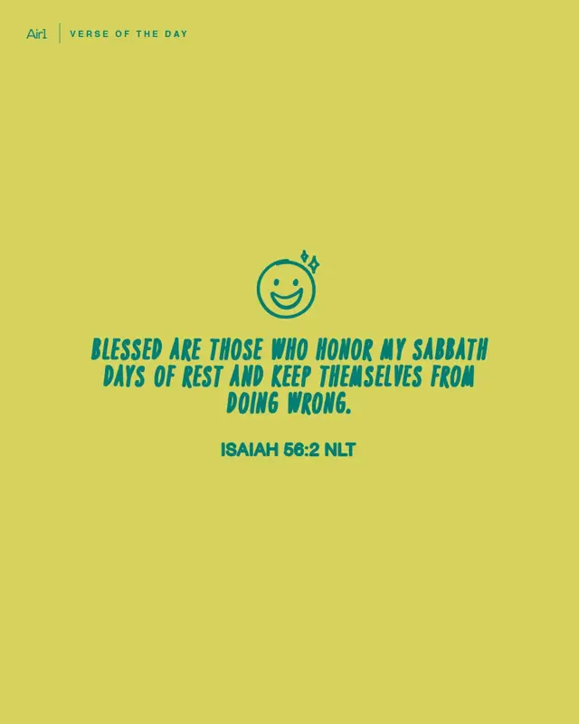 Blessed are those who honor My Sabbath days of rest and keep themselves from doing wrong.