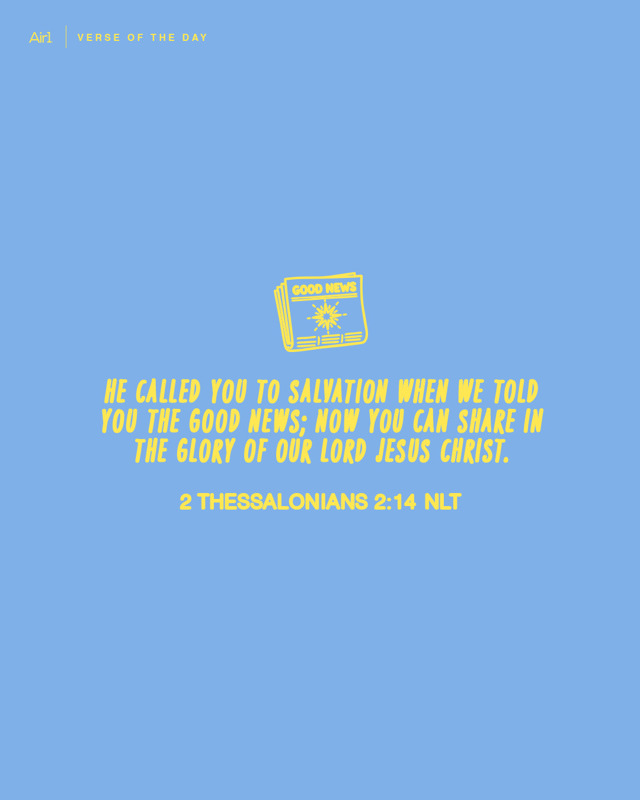 He called you to salvation when we told you the Good News; now you can share in the glory of our Lord Jesus Christ.