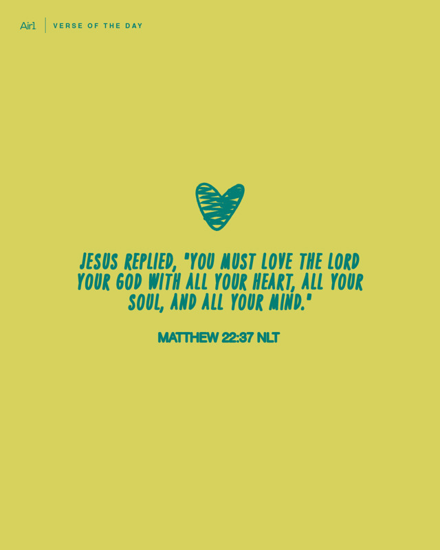 Jesus replied, "You must love the Lord your God with all your heart, all your soul, and all your mind."