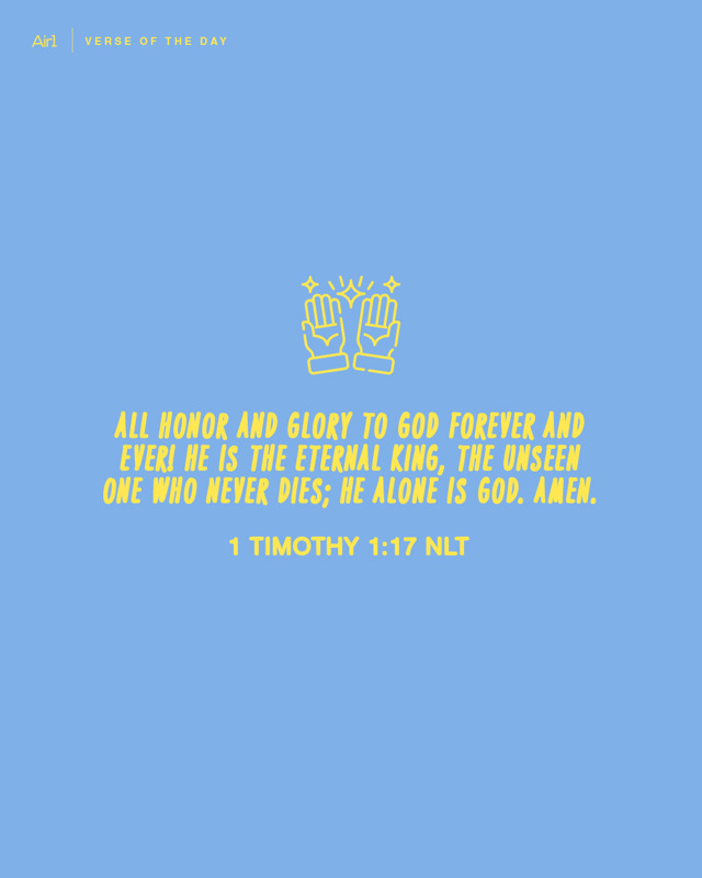 All honor and glory to God forever and ever! He is the eternal King, the unseen One who never dies; He alone is God. Amen.