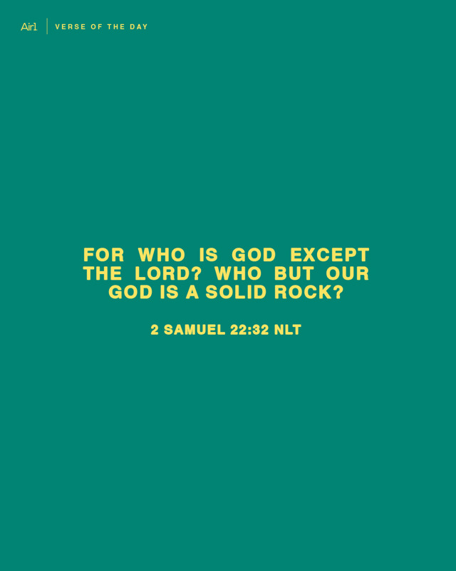 For who is God except the LORD? Who but our God is a solid rock?