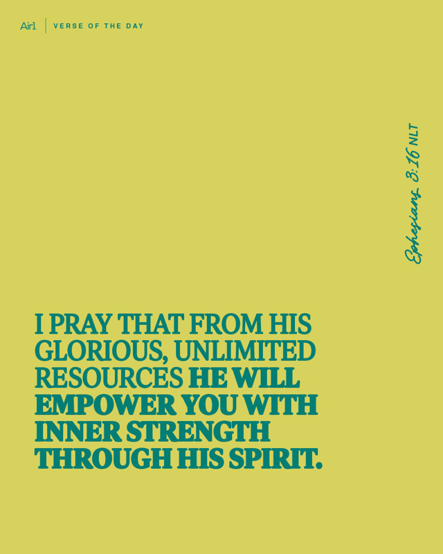 I pray that from His glorious, unlimited resources He will empower you with inner strength through His Spirit.