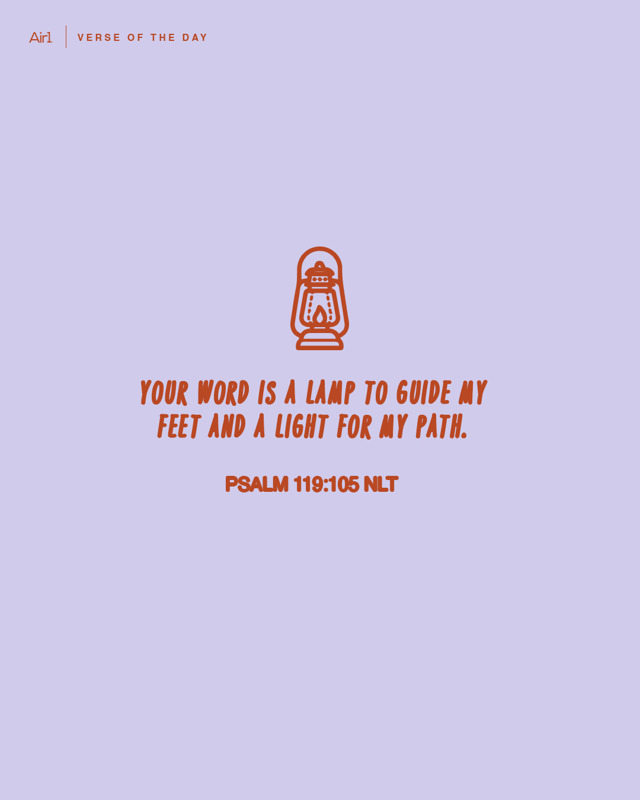 Your word is a lamp to guide my feet and a light for my path.
