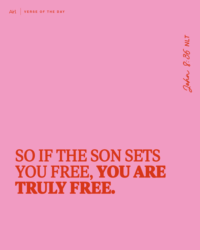 So if the Son sets you free, you are truly free.