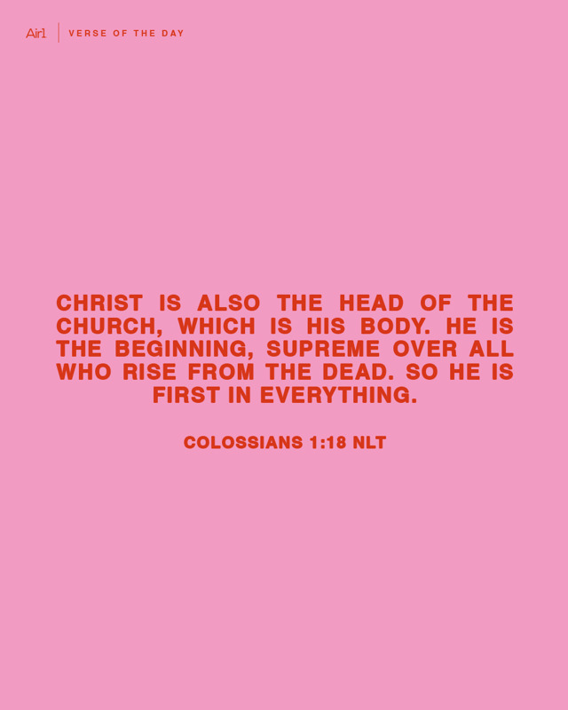 Christ is also the head of the church, which is his body. He is the beginning, supreme over all who rise from the dead. So he is first in everything.