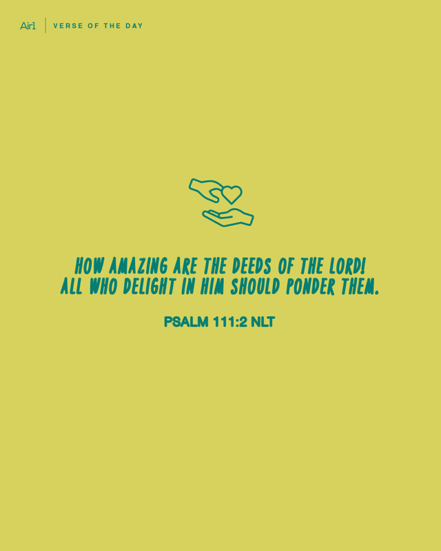 How amazing are the deeds of the LORD! All who delight in Him should ponder them.