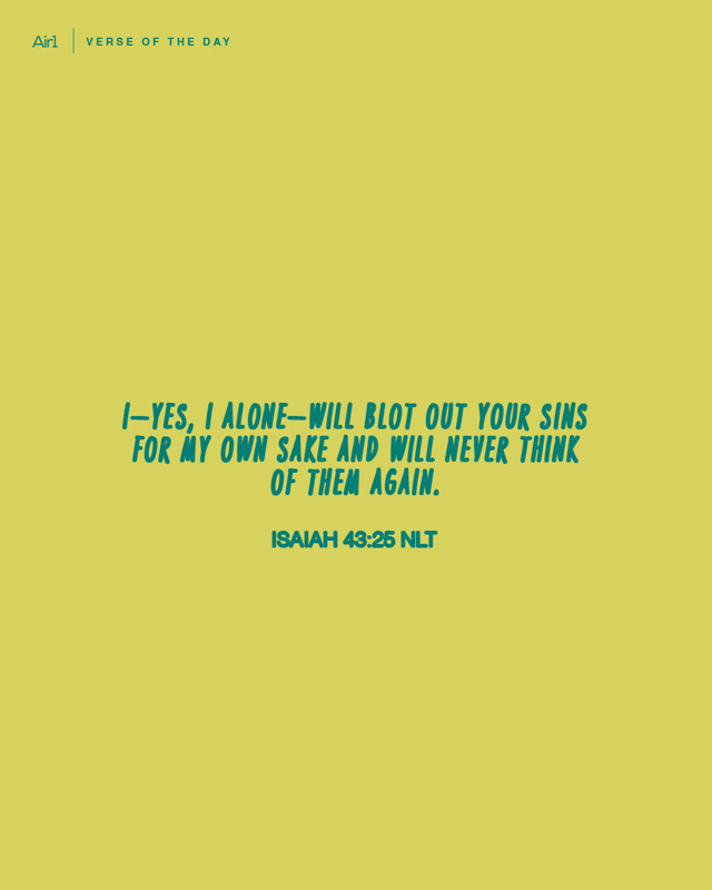 I—yes, I alone—will blot out your sins for My own sake and will never think of them again.