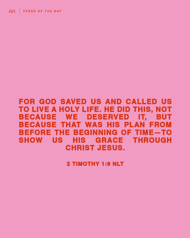 For God saved us and called us to live a holy life. He did this, not because we deserved it, but because that was His plan from before the beginning of time—to show us His grace through Christ Jesus.