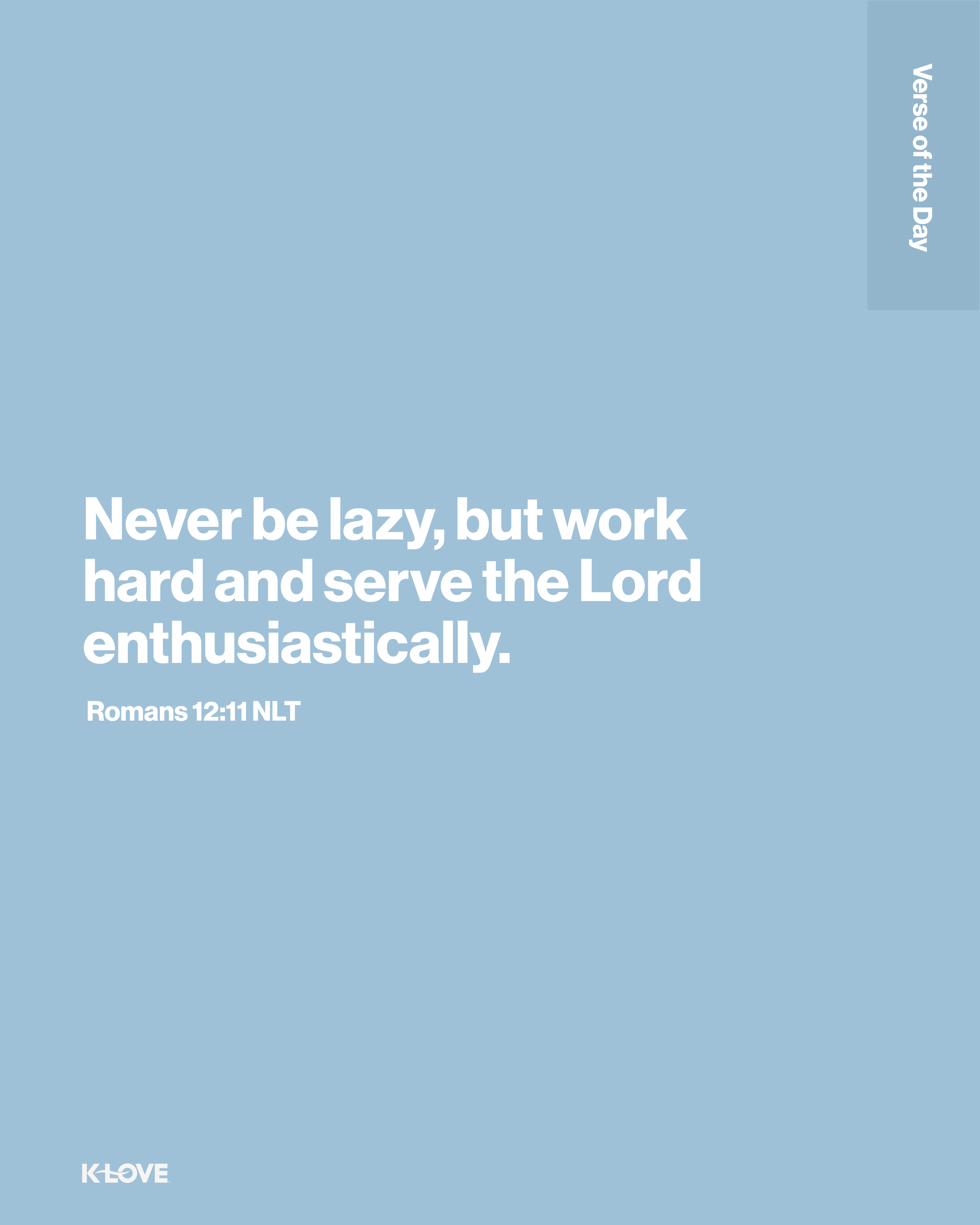 Never be lazy, but work hard and serve the Lord enthusiastically.