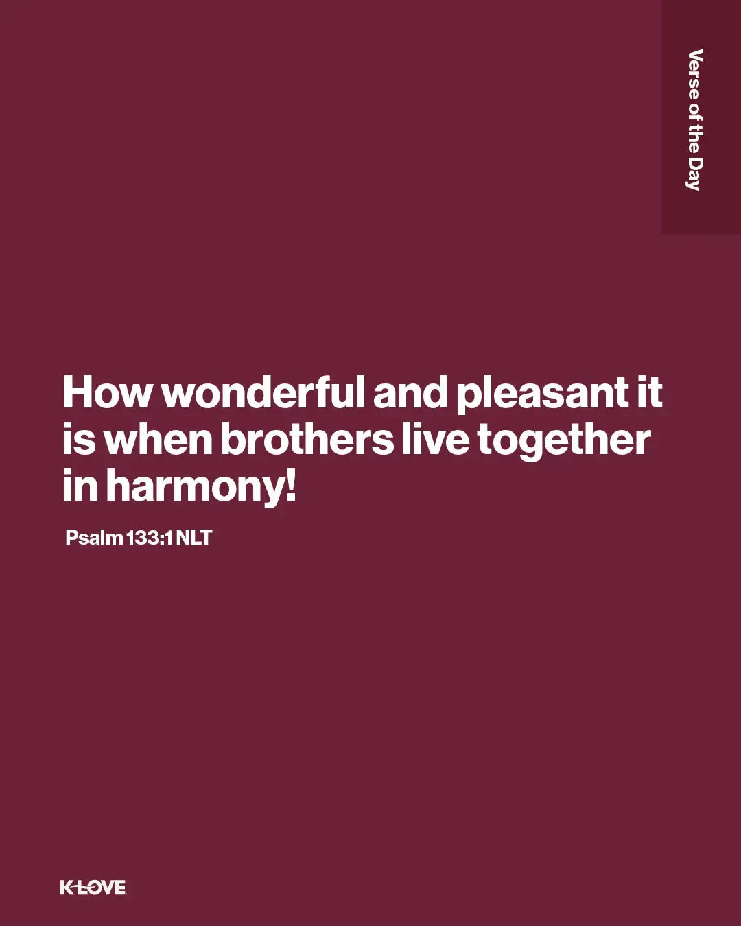 How wonderful and pleasant it is when brothers live together in harmony!