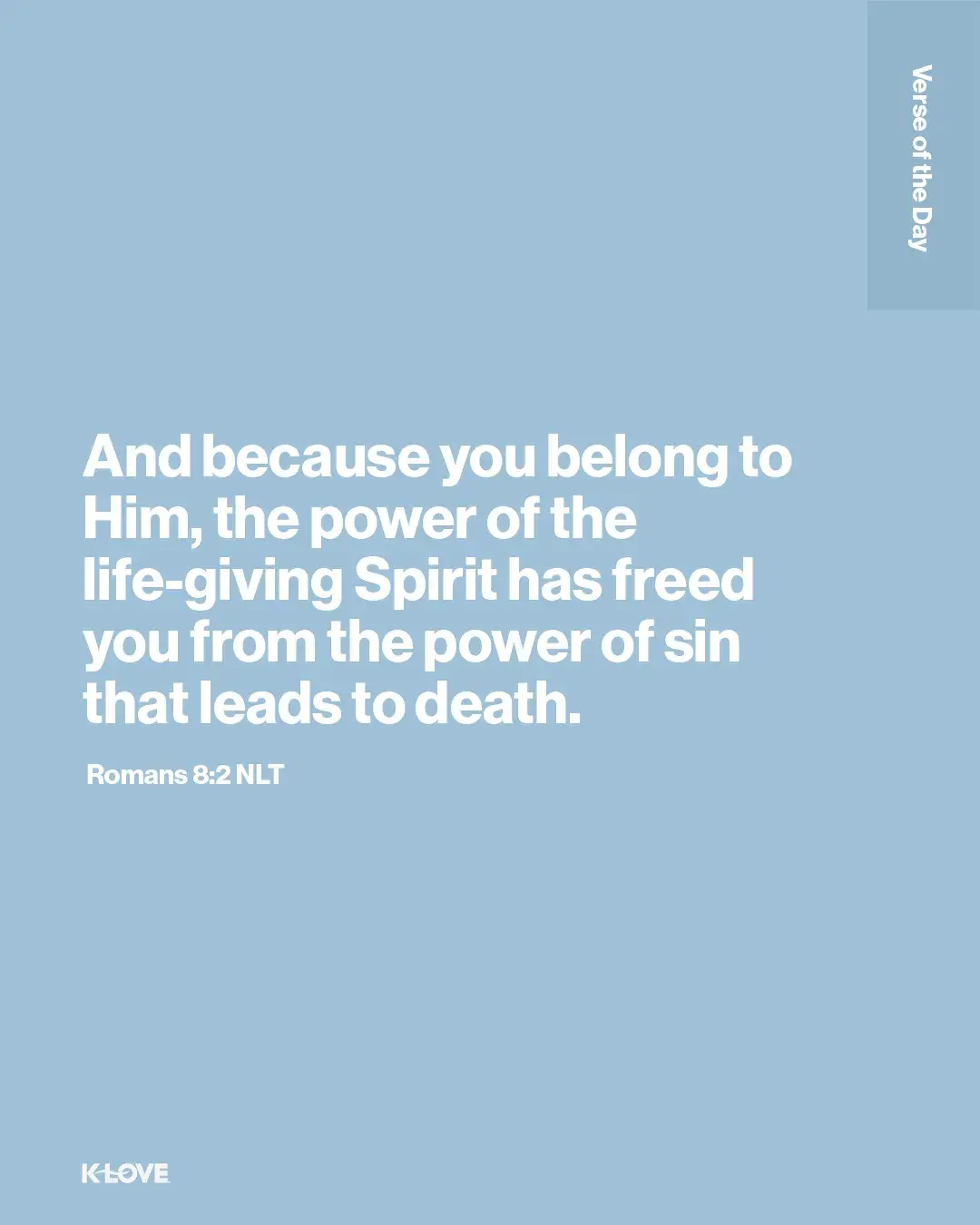 And because you belong to Him, the power of the life-giving Spirit has freed you from the power of sin that leads to death.