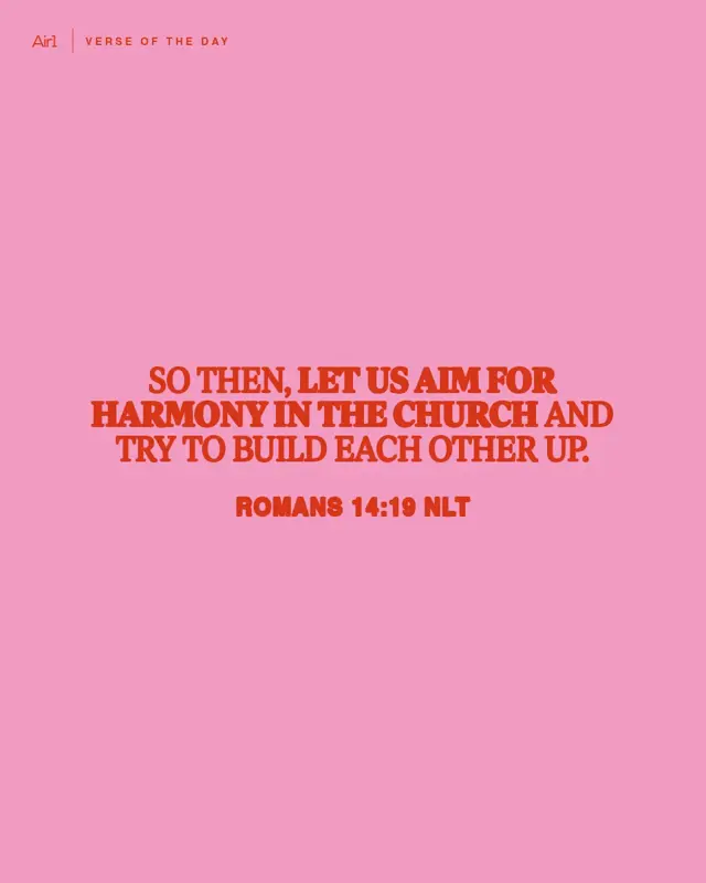 So then, let us aim for harmony in the church and try to build each other up.