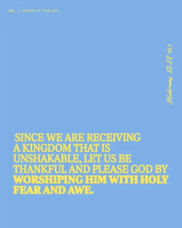 Since we are receiving a Kingdom that is unshakable, let us be thankful and please God by worshiping Him with holy fear and awe.