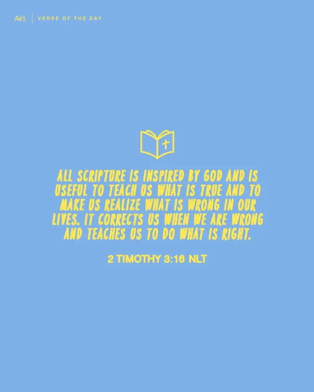 All Scripture is inspired by God and is useful to teach us what is true and to make us realize what is wrong in our lives. It corrects us when we are wrong and teaches us to do what is right.