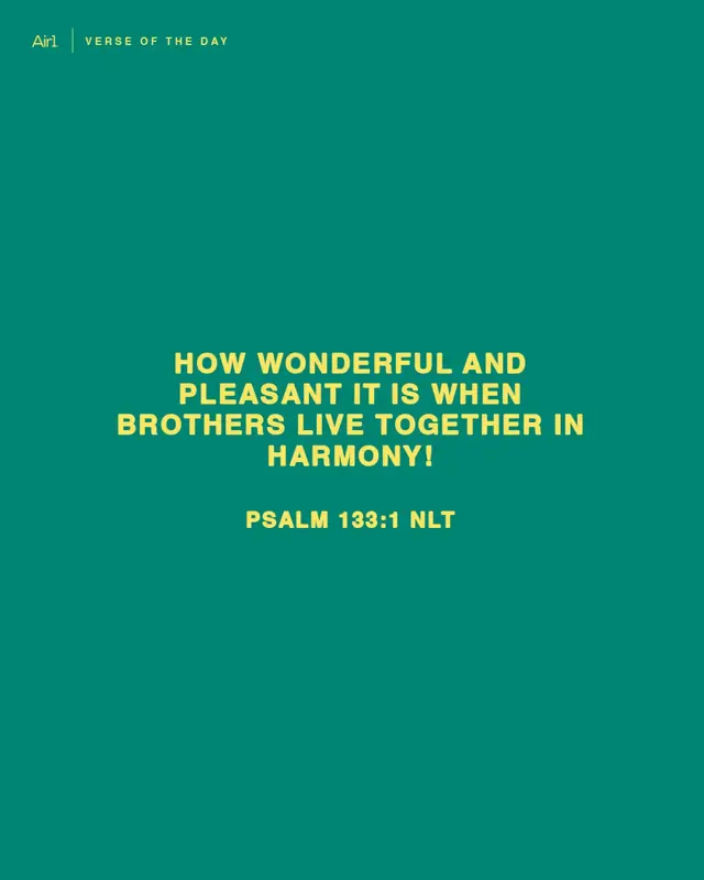 How wonderful and pleasant it is when brothers live together in harmony!