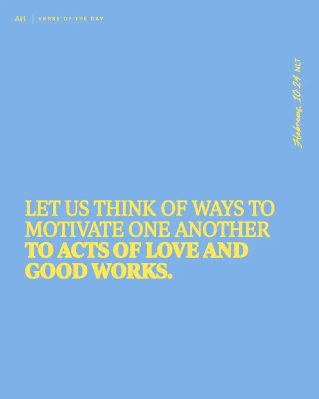 Let us think of ways to motivate one another to acts of love and good works.