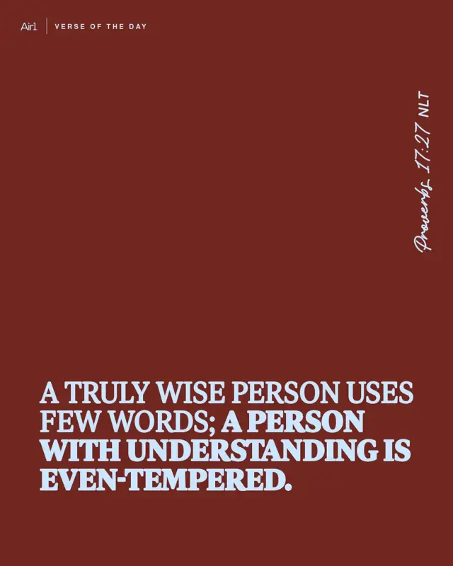 A truly wise person uses few words; a person with understanding is even-tempered.