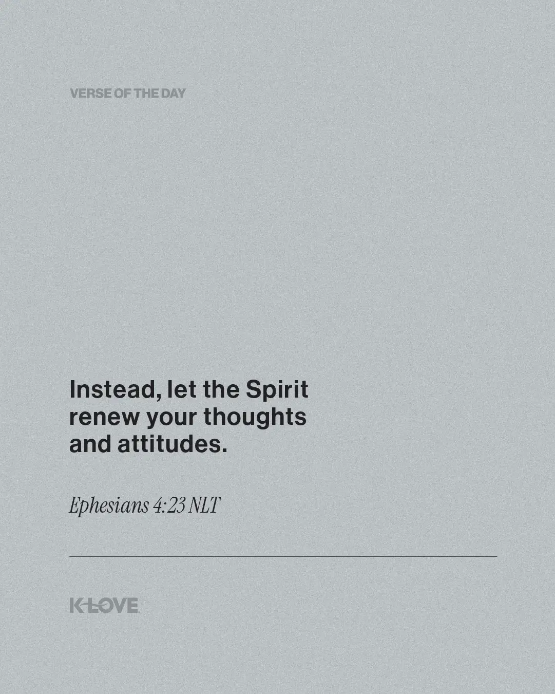 Instead, let the Spirit renew your thoughts and attitudes.