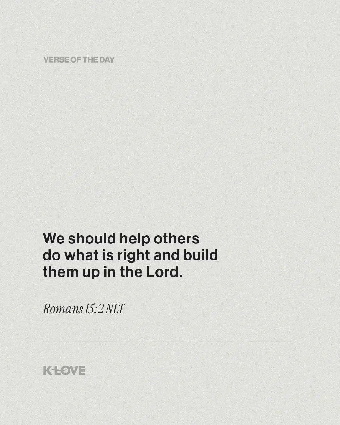 We should help others do what is right and build them up in the Lord.