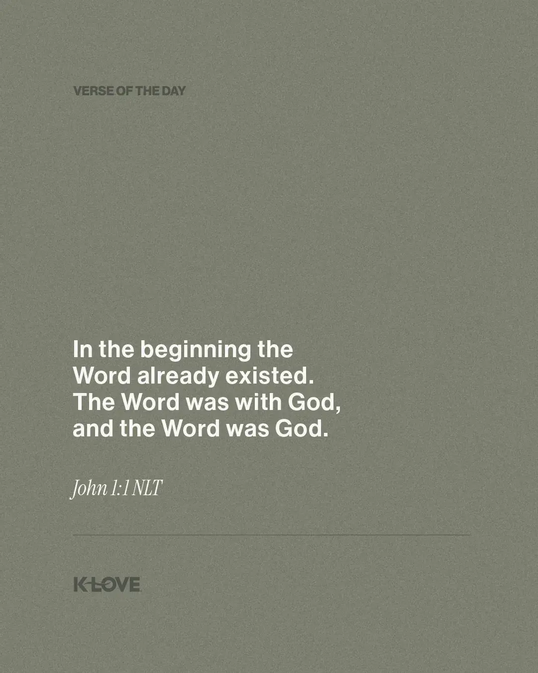 In the beginning the Word already existed. The Word was with God, and the Word was God.