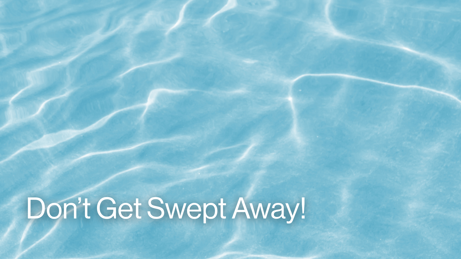 Don't Get Swept Away! Image