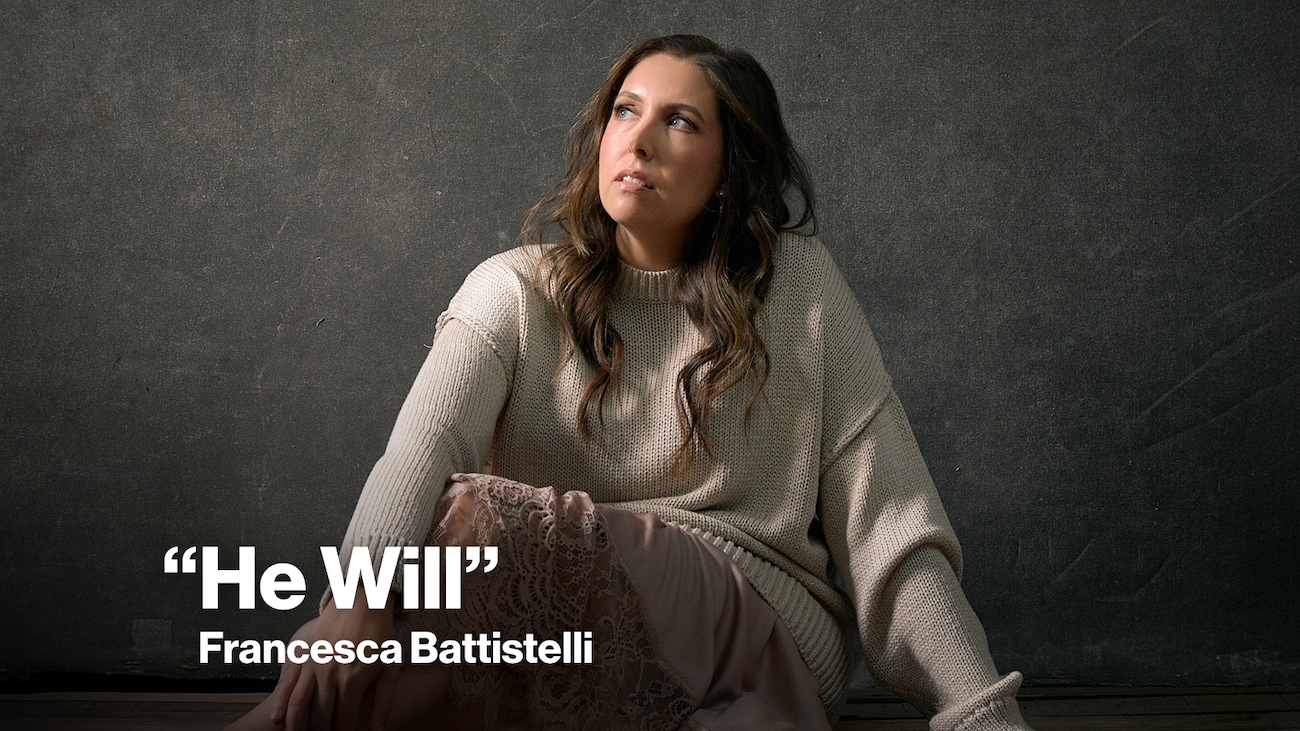 New Song Feature He Will Francesca Battistelli