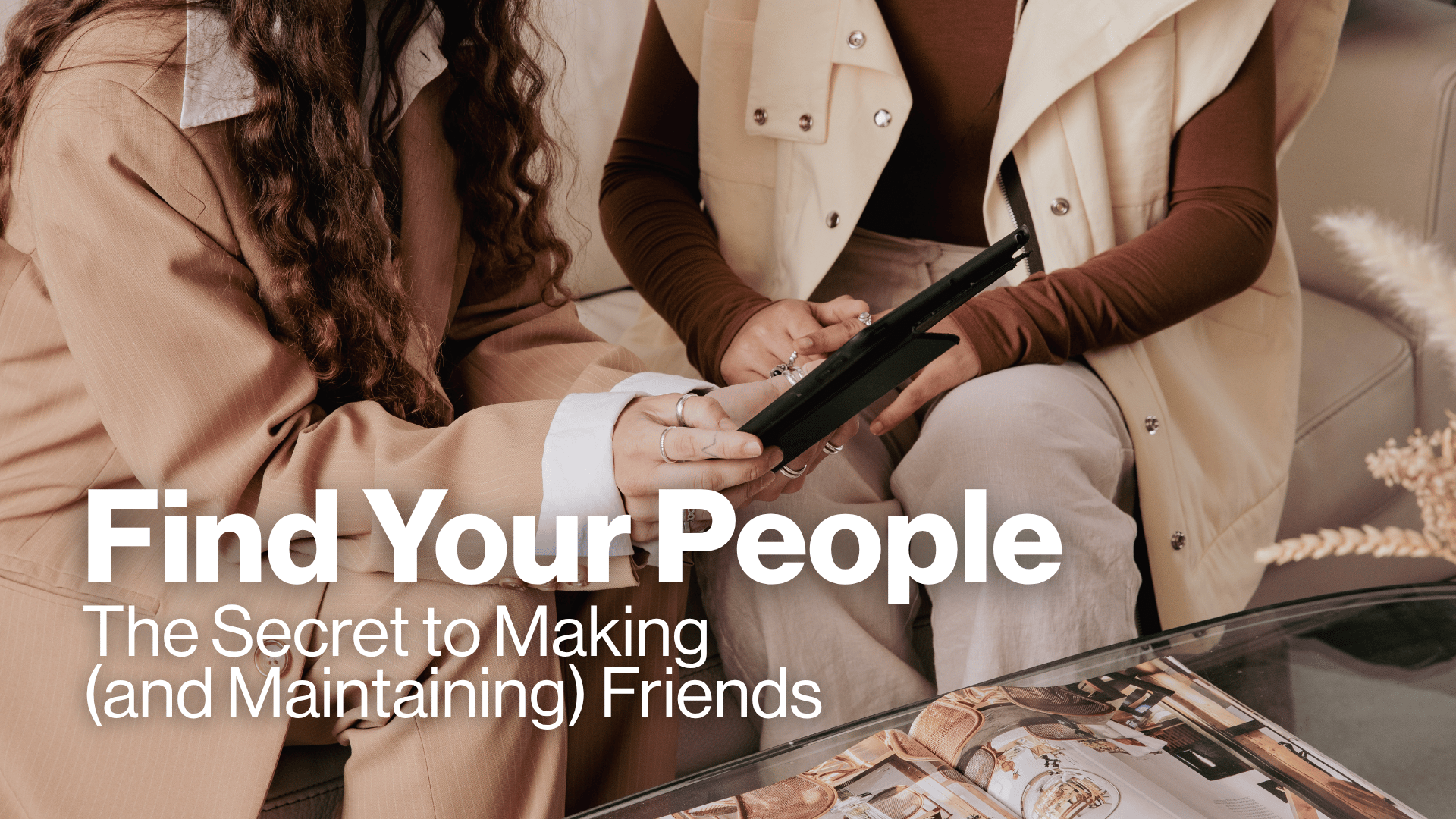 Find Your People: The Secret to Making (and Maintaining) Friends Image