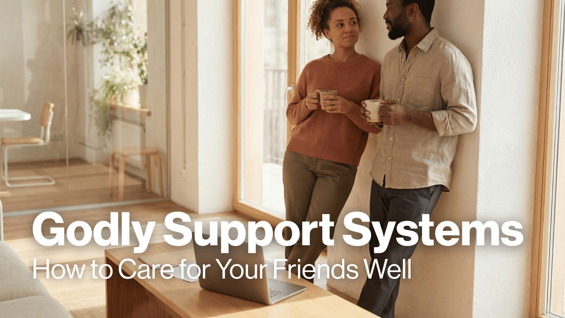 Godly Support Systems: How to Care for Your Friends Well Image