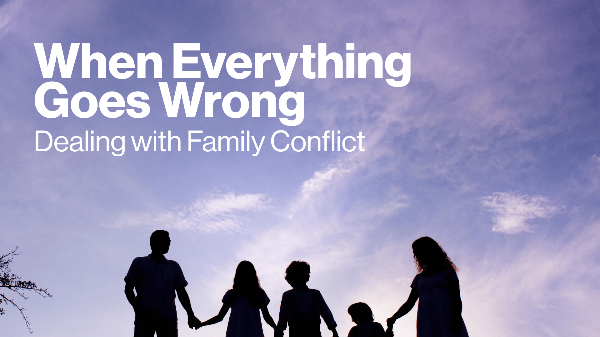 When Everything Goes Wrong: Dealing with Family Conflict Image