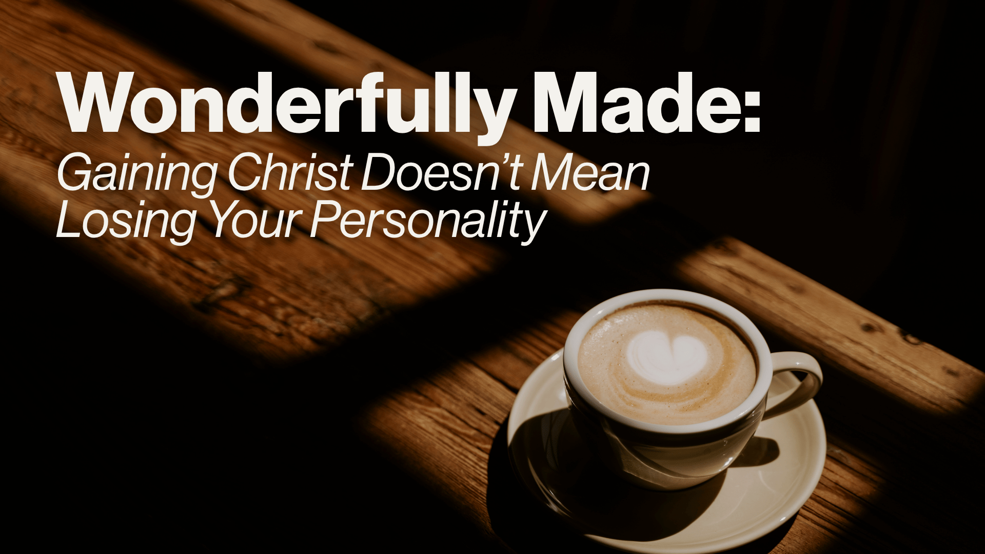 Wonderfully Made: Gaining Christ Doesn’t Mean Losing Your Personality Image