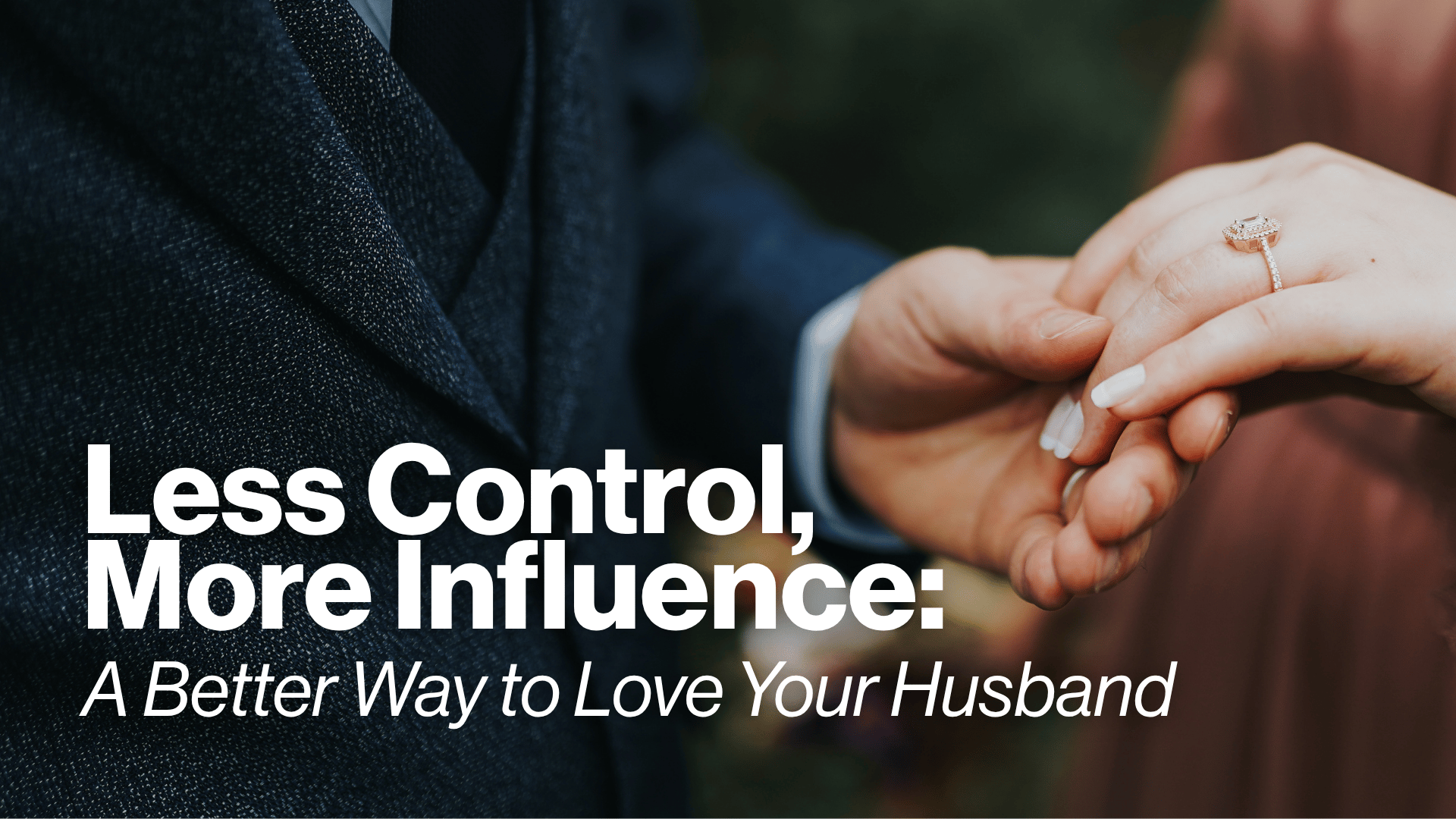 Less Control, More Influence: A Better Way to Love Your Husband Image