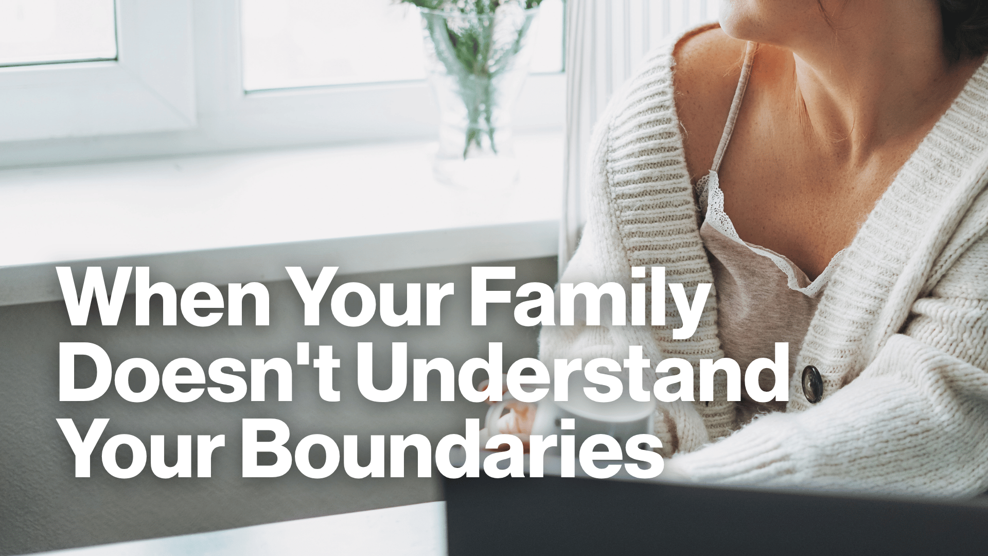 When Your Family Doesn't Understand Your Boundaries Image