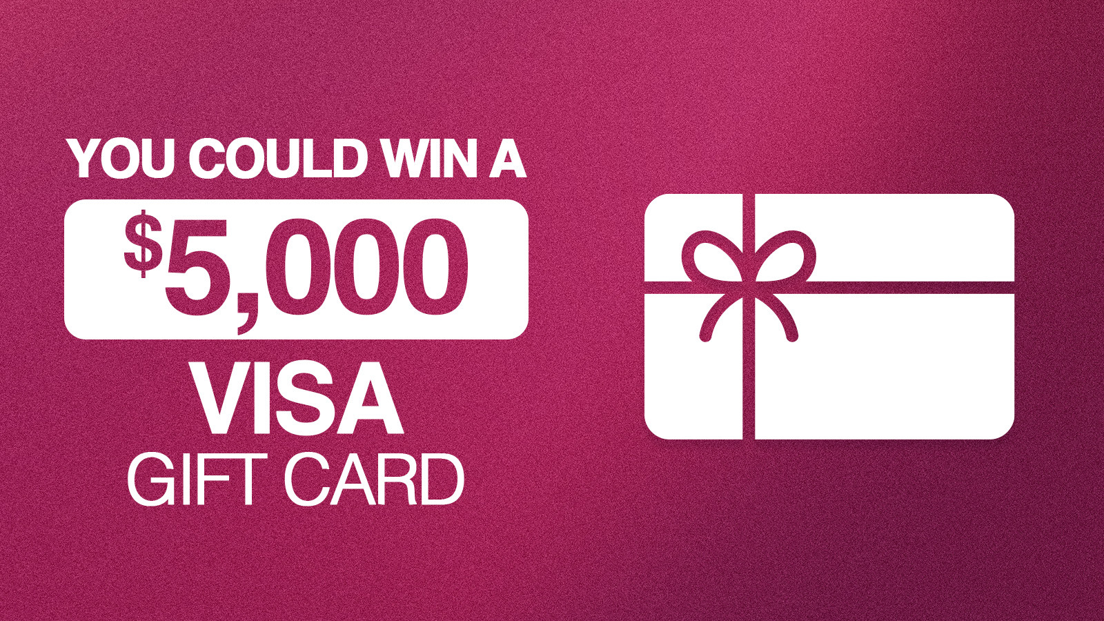 You Could Win A $5,000 VISA Gift Card