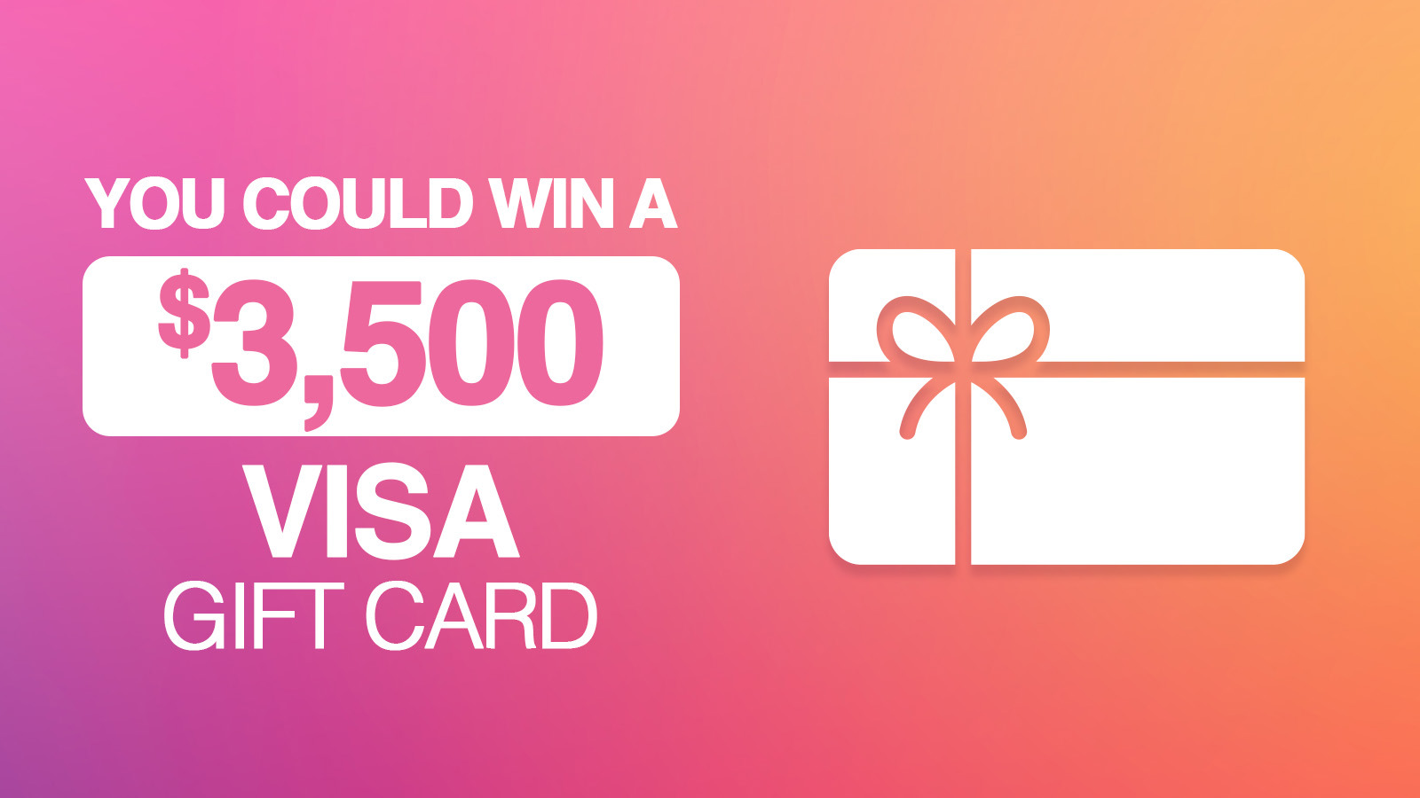 You Could Win A $3,500 VISA Gift Card