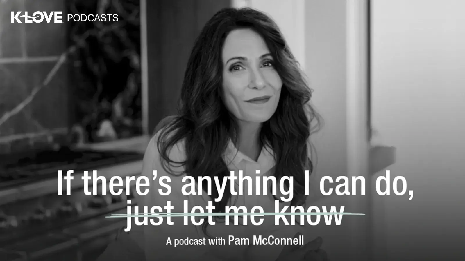 Listen to If There's Anything I Can Do With Pam McConnell on K-LOVE Podcasts