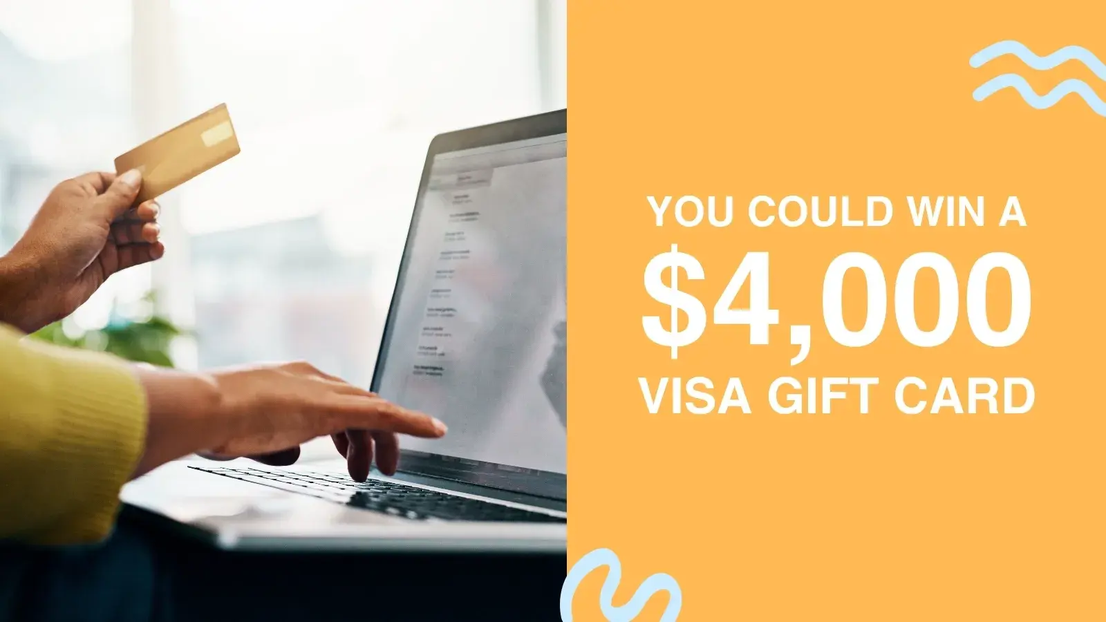 You could win a 4000 dollar Visa gift card